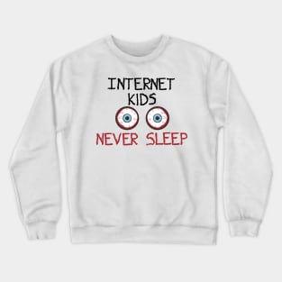 Internet Kids Never Sleep Crewneck Sweatshirt